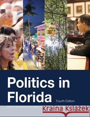 Politics in Florida, Fourth Edition Susan a. MacManus Aubrey Jewett David J. Bonanza 9781614933816 Peppertree Press