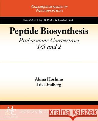 Peptide Biosynthesis: Prohormone Convertases 1/3 and 2 Hoshino, Akina 9781615043644 Biota Publishing