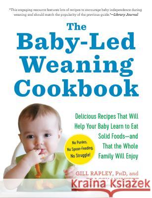 The Baby-Led Weaning Cookbook: Delicious Recipes That Will Help Your Baby Learn to Eat Solid Foods--And That the Whole Family Will Enjoy Gill Rapley Tracey Murkett 9781615190492 Experiment