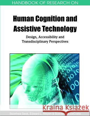 Handbook of Research on Human Cognition and Assistive Technology: Design, Accessibility and Transdisciplinary Perspectives Seok, Soonhwa 9781615208173 Medical Information Science Reference