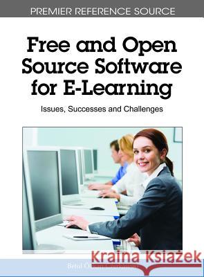 Free and Open Source Software for E-Learning: Issues, Successes and Challenges Czerkawski, Betul Özkan 9781615209170 Information Science Publishing
