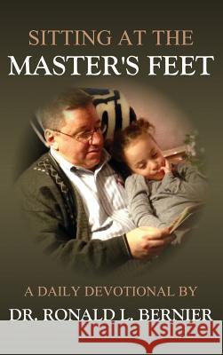 Sitting At The Master's Feet --- A Daily Devotional Dr Ronald L Bernier 9781615291649 Vision Publishing (Ramona, CA)