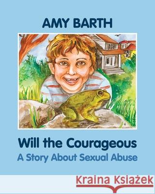 Will the Courageous: A Story about Sexual Abuse Amy Barth Richa Kinra 9781615990009 Loving Healing Press