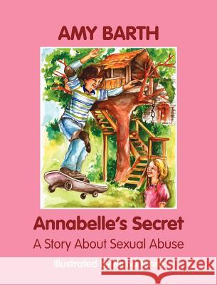 Annabelle's Secret: A Story About Sexual Abuse Amy Barth, Richa Kinra 9781615990993 Loving Healing Press