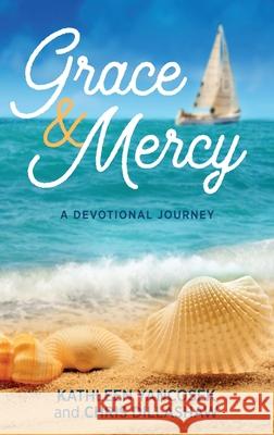 Grace & Mercy: A Devotional Journey Kathleen E. Yancosek Chris Dillashaw 9781615995608 Loving Healing Press