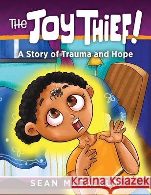 The Joy Thief: A Story of Trauma and Hope Sean McCallum 9781615996667 Loving Healing Press