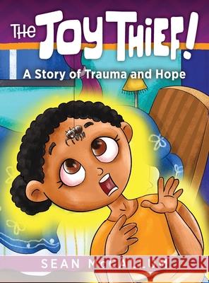 The Joy Thief: A Story of Trauma and Hope Sean McCallum 9781615996674 Loving Healing Press