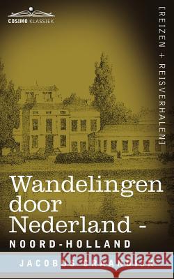 Wandelingen Door Nederland: Noord-Holland Craandijk, Jacobus 9781616406844 Cosimo Klassiek