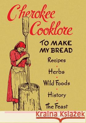 Cherokee Cooklore: Preparing Cherokee Foods (Reprint Edition) Mary Ulmer Samuel E. Beck Goingback Chiltoskey 9781616462574 Coachwhip Publications