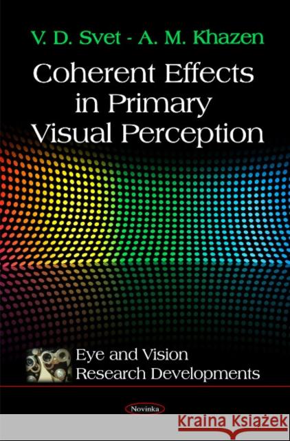 Coherent Effects in Primary Visual Perception V D Svet, A M Khazen 9781616681432 Nova Science Publishers Inc