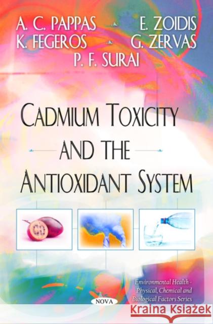 Cadmium Toxicity & the Antioxidant System A C Pappas, E Zoidis, K Fegeros, P F Surai, G Zervas 9781616681722 Nova Science Publishers Inc