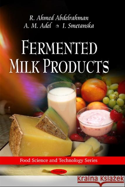 Fermented Milk Products R Ahmed Abdelrahman, A M Ade, I Smetanska 9781616682996 Nova Science Publishers Inc