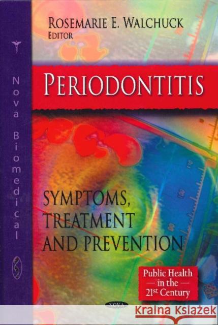Periodontitis: Symptoms, Treatment & Prevention Rosemarie E Walchuck 9781616688363 Nova Science Publishers Inc