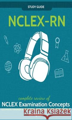 NCLEX-RN] ]Study] ] Guide!] ]Complete] ] Review] ]of] ]NCLEX] ] Examination] ] Concepts] ] Ultimate] ]Trainer] ]&] ]Test] ] Prep] ]Book] ]To] ]Help] ] Kim Nguyen 9781617045189 House of Lords LLC