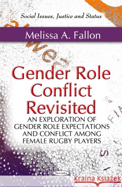 Gender Role Conflict Revisited: An Exploration of Gender Role Expectations & Conflict Among Female Rugby Players Melissa A Fallon 9781617289453 Nova Science Publishers Inc