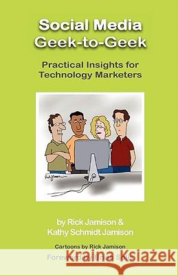 Social Media Geek-To-Geek: Practical Insights for Technology Marketers Jamison, Rick 9781617300073 Synopsys Press