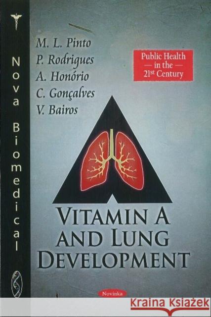 Vitamin A & Lung Development M L Pinto, P Rodrigues, A Honório, C Gonçalves, V Bairos 9781617613111 Nova Science Publishers Inc