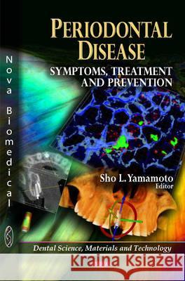 Periodontal Disease: Symptoms, Treatment & Prevention Sho L Yamamoto 9781617617393 Nova Science Publishers Inc