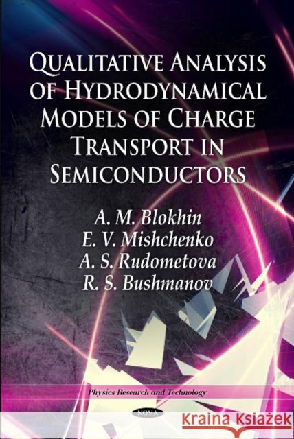Qualitative Analysis of Hydrodynamical Models of Charge Transport in Semiconductors A M Blokhin, E V Mishchenko, A S Rudometova, R S Bushmanov 9781617617911 Nova Science Publishers Inc