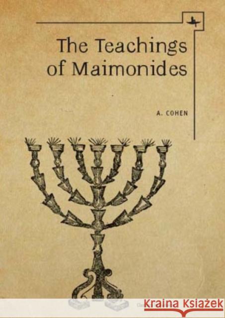 The Teachings of Maimonides A Cohen   9781618111487 Academic Studies Press