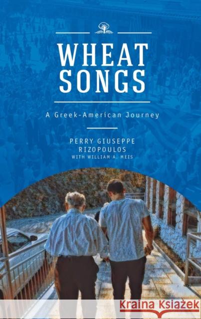 Wheat Songs: A Greek-American Journey Rizopoulos, Perry Giuseppe 9781618117717 Academic Studies Press