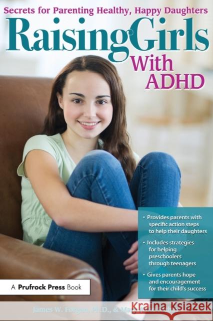 Raising Girls with ADHD: Secrets for Parenting Healthy, Happy Daughters James Forgan Mary Anne Richey 9781618211460 Prufrock Press