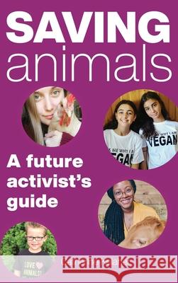 Saving Animals: A Future Activist's Guide Catherine Kelaher 9781618220950 Ashland Creek Press