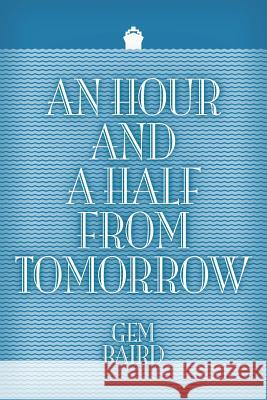 An Hour and a Half from Tomorrow Gem Baird   9781618976703 Eloquent Books