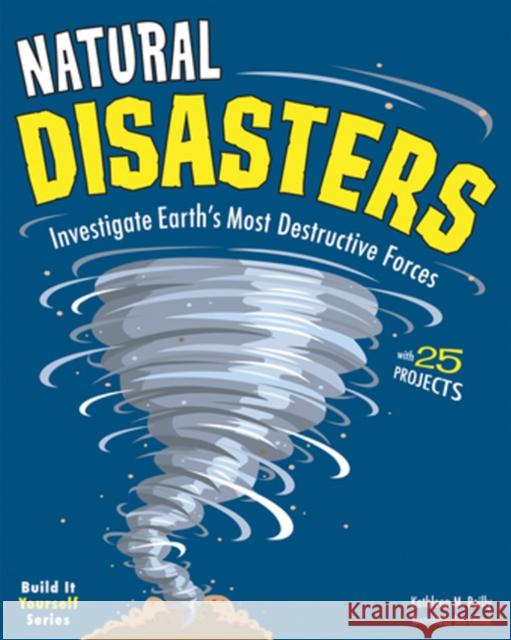 Natural Disasters: Investigate the Earth's Most Destructive Forces with 25 Projects Reilly, Kathleen M. 9781619301467 Nomad Press (VT)