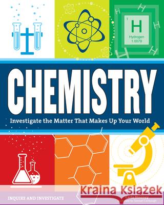 Chemistry: Investigate the Matter That Makes Up Your World Carla Mooney Samuel Carbaugh 9781619303652 Nomad Press (VT)