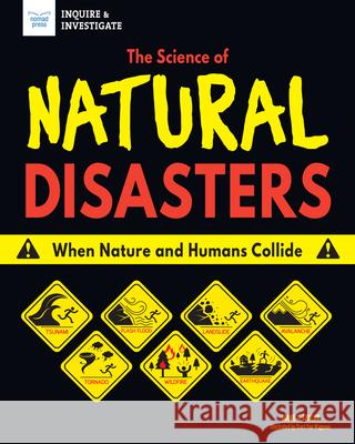 The Science of Natural Disasters: When Nature and Humans Collide Diane C 9781619308558 Nomad Press (VT)