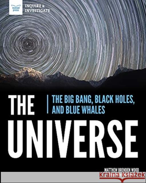 The Universe: The Big Bang, Black Holes, and Blue Whales Matthew Brende Alexis Cornell 9781619309326 GLOBAL PUBLISHER SERVICES
