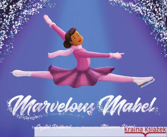 Marvelous Mabel: Figure Skating Superstar Crystal Hubbard Alleanna Harris 9781620149560 Lee & Low Books