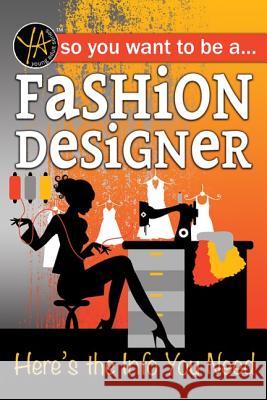 So You Want to Be a Fashion Designer: Here's the Info You Need Atlantic Publishing Group 9781620232057 Atlantic Publishing Group Inc