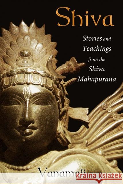 Shiva: Stories and Teachings from the Shiva Mahapurana Vanamali 9781620552483 Inner Traditions Bear and Company