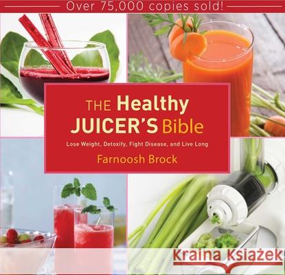 The Healthy Juicer's Bible: Lose Weight, Detoxify, Fight Disease, and Live Long A K Smith 9781620874035 0