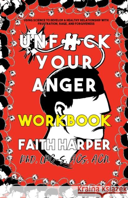 Unfuck Your Anger Workbook: Using Science to Understand Frustration, Rage, and Forgiveness  9781621061243 Microcosm Publishing
