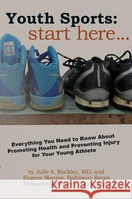 Youth Sports: Start Here: Everything You Need to Know About Promoting Health and Preventing Injury for Your Young Athlete Buckley, Julie A. 9781621342007 Water Street Press