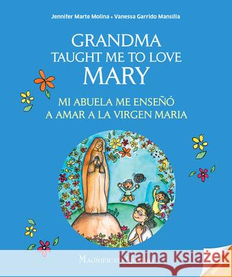 Grandma Taught Me to Love Mary: Mi Abuela Me Enseño a Amar a la Virgen Maria Marte Molina, Jennifer 9781621644262 Ignatius Press