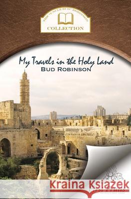 My Travels in the Holy Land Bud Robinson 9781621711834 First Fruits Press