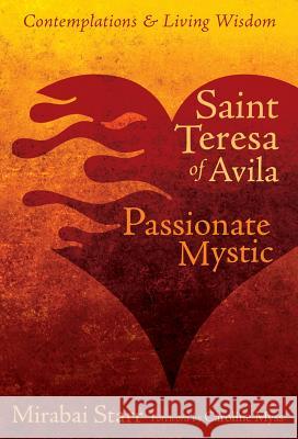 Saint Teresa of Avila: Passionate Mystic Starr, Mirabai 9781622030705 Sounds True