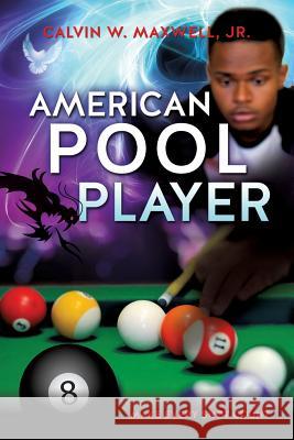 American Pool Player Calvin W Maxwell, Jr 9781622301416 Xulon Press