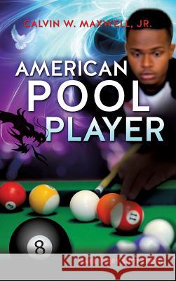 American Pool Player Calvin W Maxwell, Jr 9781622301423 Xulon Press