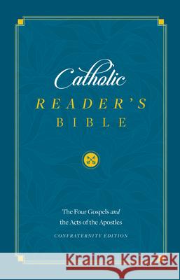 Catholic Reader's Bible: The Four Gospels and the Acts of the Apostles Sophia Institute Press 9781622828241 Sophia Institute Press
