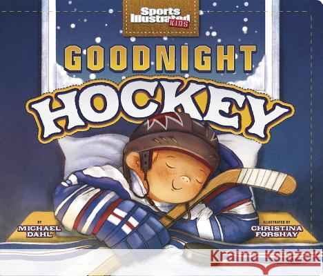 Goodnight Hockey Michael Dahl Christina E. Forshay 9781623709242 Capstone Young Readers