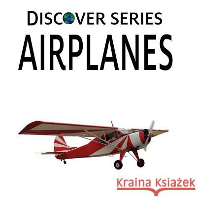 Airplanes: Discover Series Picture Book for Children Xist Publishing 9781623950057 Xist Publishing