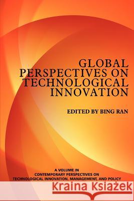 Global Perspectives on Technological Innovation Ran, Bing 9781623960582 Information Age Publishing