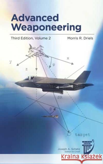 Advanced Weaponeering, Volume 2 Morris Driels   9781624105364 American Institute of Aeronautics & Astronaut