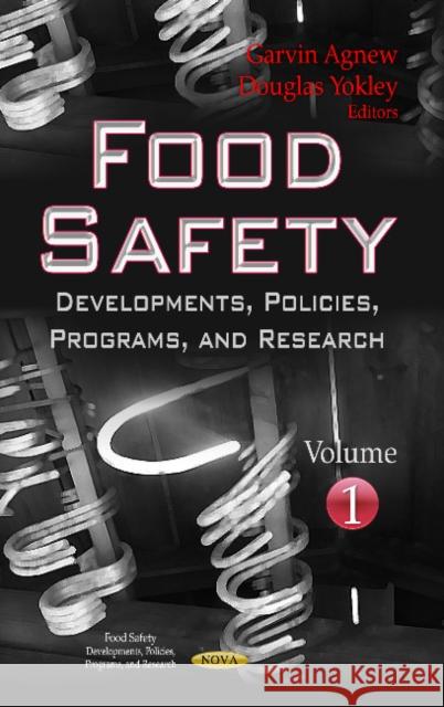 Food Safety: Developments, Policies, Programs & Research -- Volume 1 Garvin Agnew, Douglas Yokley 9781624170614 Nova Science Publishers Inc