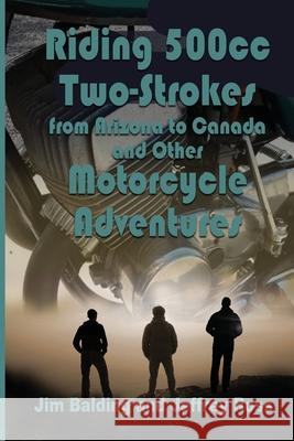 Riding 500cc Two Strokes to Canada in 1972: And Other Motorcycle Adventures Jeffrey Ross Jim Balding 9781624206382 Rogue Phoenix Press
